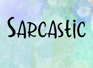 Sarcastic